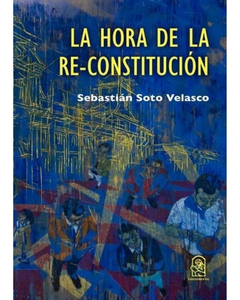 LA HORA DE LA RE-CONSTITUCION. Una guía para la Convención(EDICIONES UC)