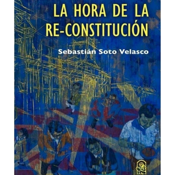 LA HORA DE LA RE-CONSTITUCION. Una guía para la Convención(EDICIONES UC)