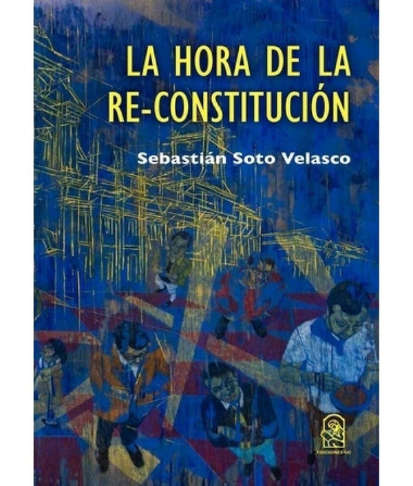 LA HORA DE LA RE-CONSTITUCION. Una guía para la Convención(EDICIONES UC)