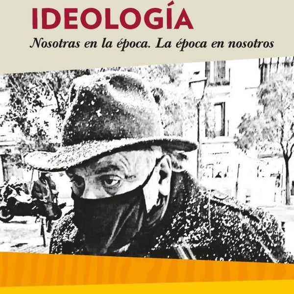 LA IDEOLOGIA. NOSOTROS EN LA EPOCA