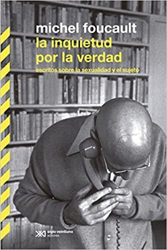 LA INQUIETUD POR LA VERDAD: ESCRITOS SOBRE LA SEXUALIDA Y EL SUJETO