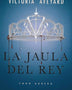 LA JAULA DEL REY: TODO ARDERA (LA REINA ROJA 3)