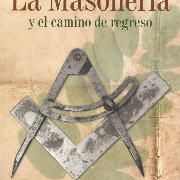 LA MASONERIA Y EL CAMINO DE REGRESO