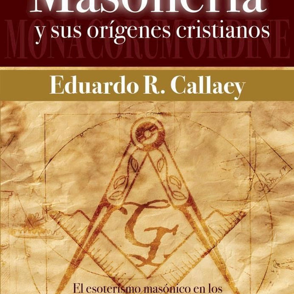 LA MASONERIA Y SUS ORIGENES CRISTIANOS