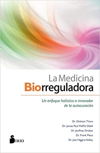 LA MEDICINA BIORREGULADORA: UN ENFOQUE HOLISTICO E INNOVADOR DE LA AUTOCURACION