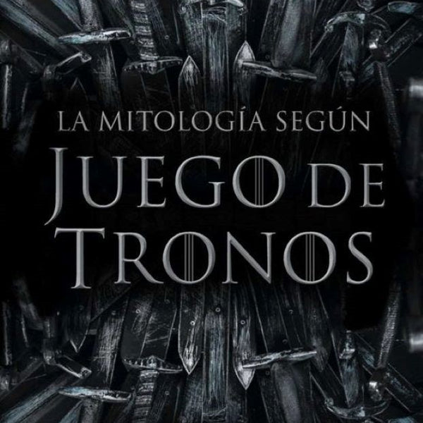 LA MITOLOGIA SEGUN JUEGO DE TRONOS