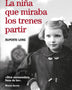 LA NIÑA QUE MIRABA LOS TRENES PARTIR