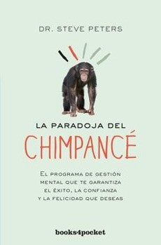 LA PARADOJA DEL CHIMPANCE: EL PROGRAMA DE GESTION MENTAL QUE TE GARANTIZA EL EXITO, LA CONFIAANZA Y LA FELICIDAD QUE DESEAS