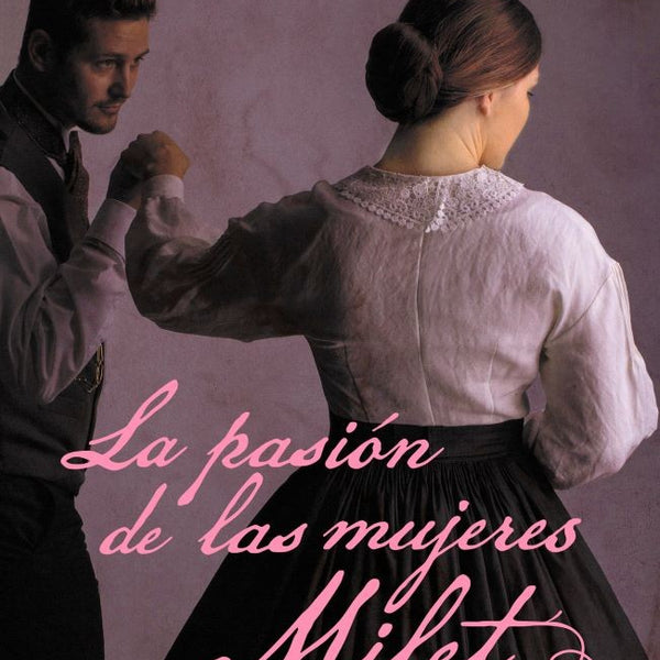 LA PASION DE LAS MUJERES MILET