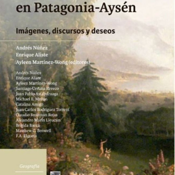 LA REINVENCION DE LA NATURALEZA EN PATAGONIA- AYSÉN