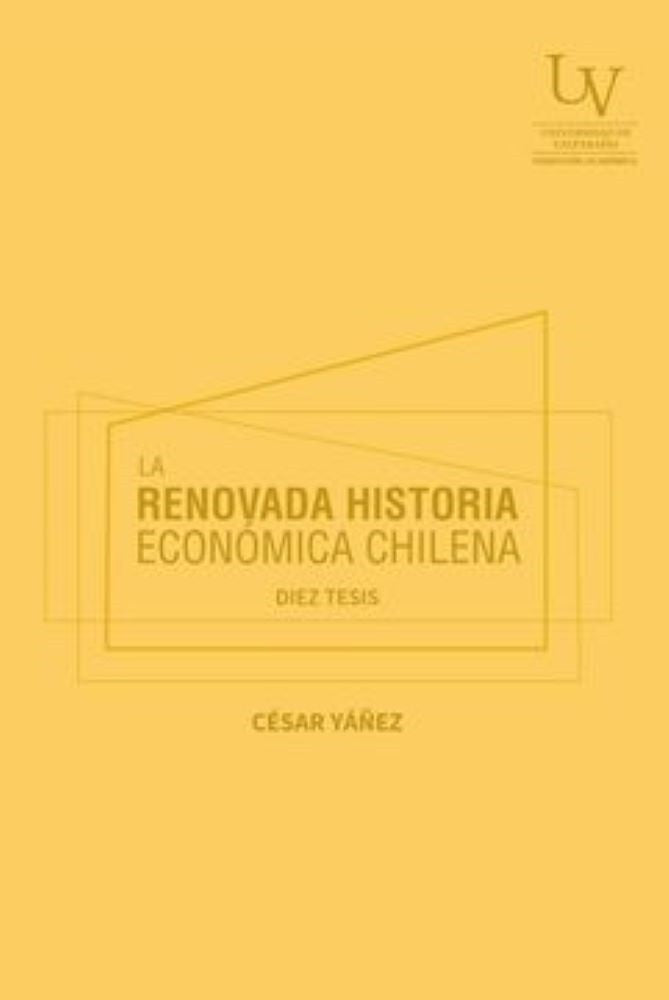 LA RENOVADA HISTORIA ECONOMICA CHILENA . DIEZ TESIS