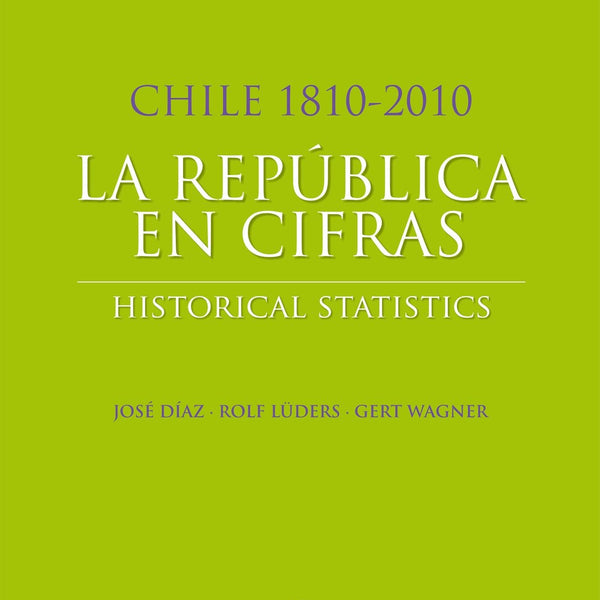 La Republica En Cifras. Chile 1810-2010