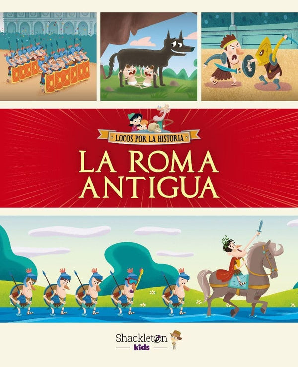LA ROMA ANTIGUA (LOCOS POR LA HISTORIA)
