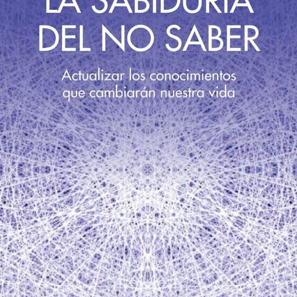 LA SABIDURÌA DEL NO SABER