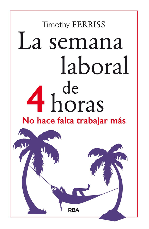 LA SEMANA LABORAL DE 4 HORAS. NO HACE FALTA TRABAJAR MAS