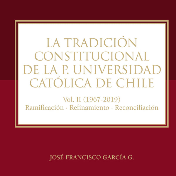 LA TRADICION CONSTITUCIONAL DE LA P. UNIVERSIDAD CATOLICA DE CHILE