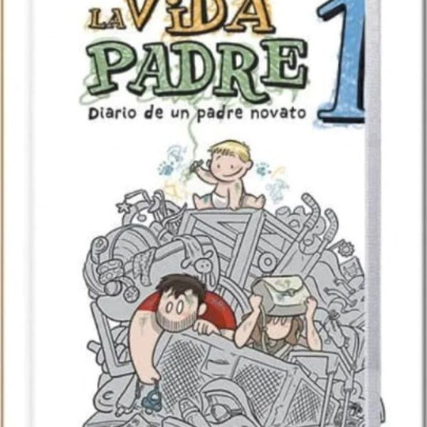 LA VIDA PADRE 1. DIARIO DE UN PADRE NOVATO