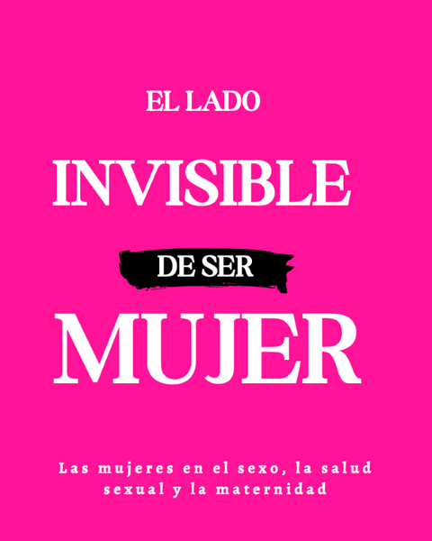 LADO INVISIBLE DE SER MUJER
