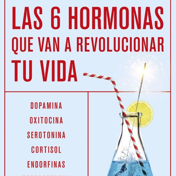 LAS 6 HORMONAS QUE VAN A REVOLUCIONAR TU VIDA