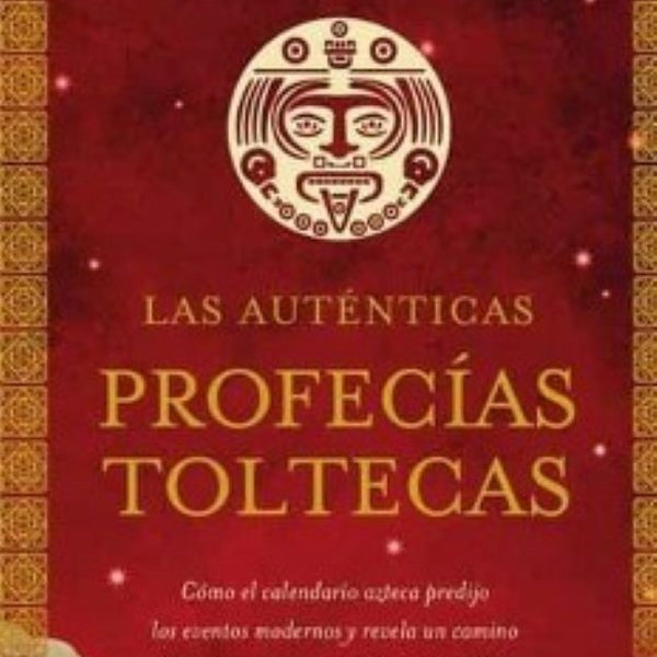 LAS AUTENTICAS PROFECÍAS TOLTECAS