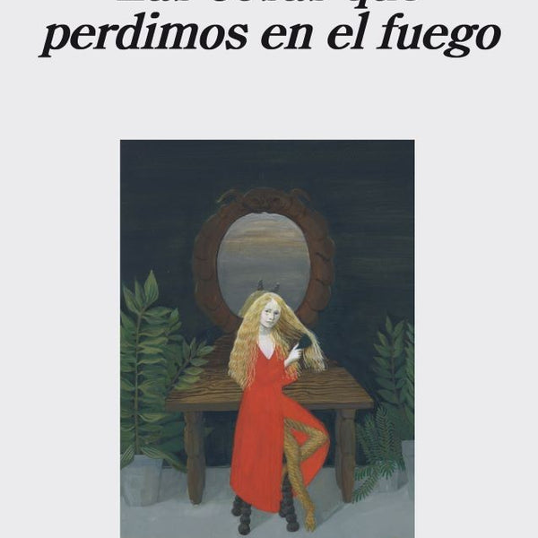 LAS COSAS QUE PERDIMOS EN EL FUEGO