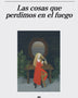 LAS COSAS QUE PERDIMOS EN EL FUEGO