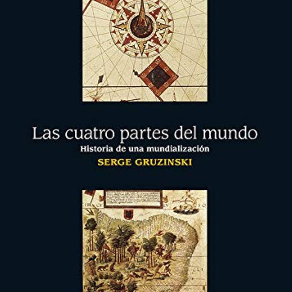 LAS CUATRO PARTES DEL MUNDO. HISTORIA DE UNA MUNDIALIZACION