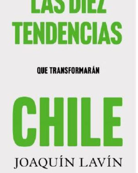 LAS DIEZ TENDENCIAS QUE TRANSFORMARAN CHILE