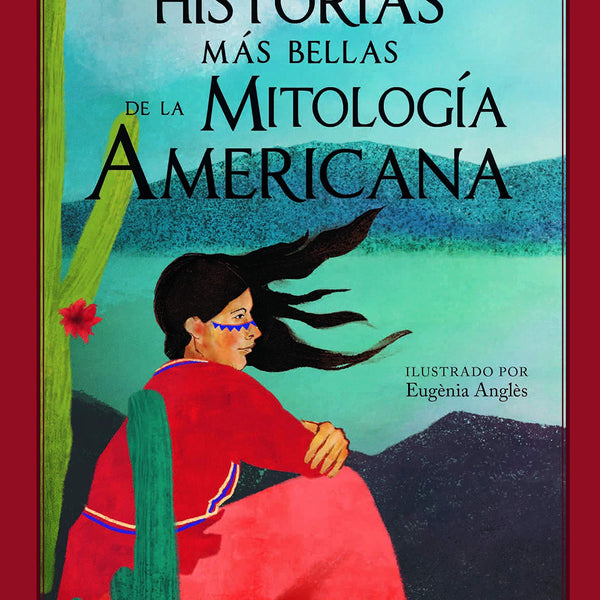 LAS HISTORIAS MAS BELLAS DE LA MITOLOGIA AMERICANA
