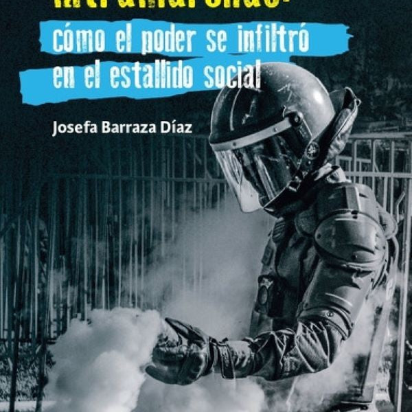 LAS INTRAMARCHAS: COMO EL PODER SE INFILTRO EN EL ESTALLIDO SOCIAL