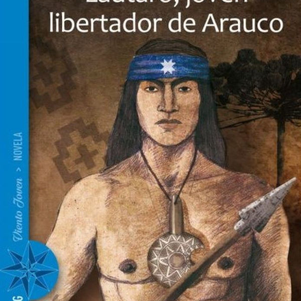 LAUTARO, JOVEN LIBERTADOR DE ARAUCO