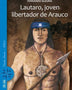 LAUTARO, JOVEN LIBERTADOR DE ARAUCO