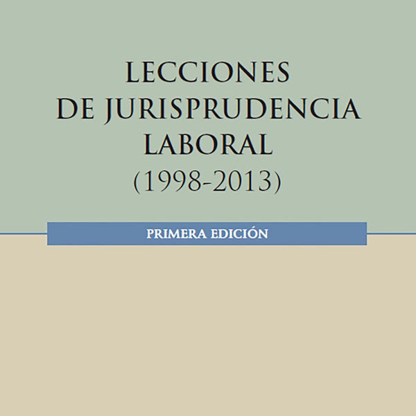 LECCIONES DE JURISPRUDENCIA LABORAL (1998- 2013)