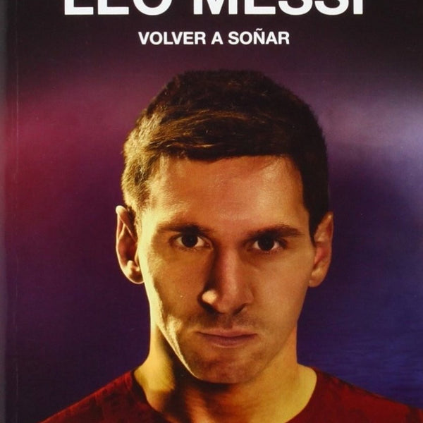 LEO MESSI: VOLVER A SOÑAR