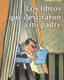 LOS LIBROS QUE DEVORARON A MI PADRE