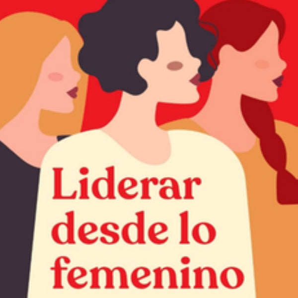 LIDERAR DESDE LO FEMENINO