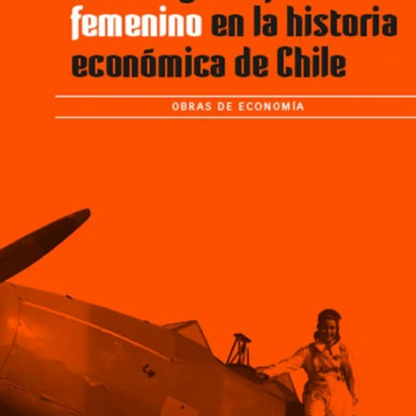 LIDERZGO EMPRESARIAL FEMENINO EN LA HISTORIA ECONÓMICA DE CHILE