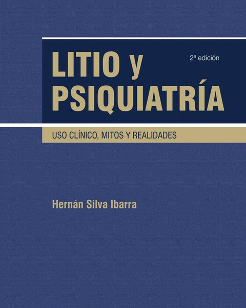 LITIO Y PSIQUIATRIA. USO CLINICO  MITOS Y REALIDADES 2ED.