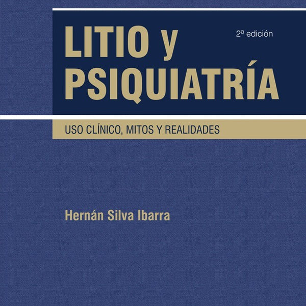 LITIO Y PSIQUIATRIA. USO CLINICO  MITOS Y REALIDADES 2ED.