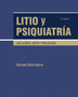 LITIO Y PSIQUIATRIA. USO CLINICO  MITOS Y REALIDADES 2ED.