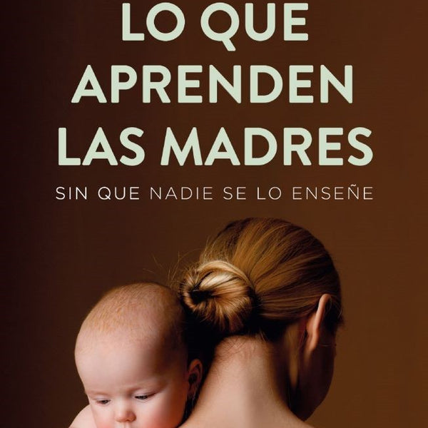LO QUE APRENDAN LAS MADRES