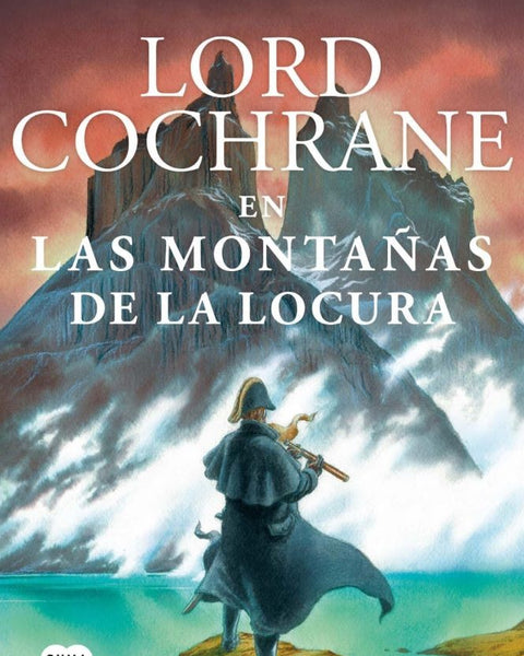 LORD COCHRANE EN LAS MONTAÑAS DE LA LOCURA