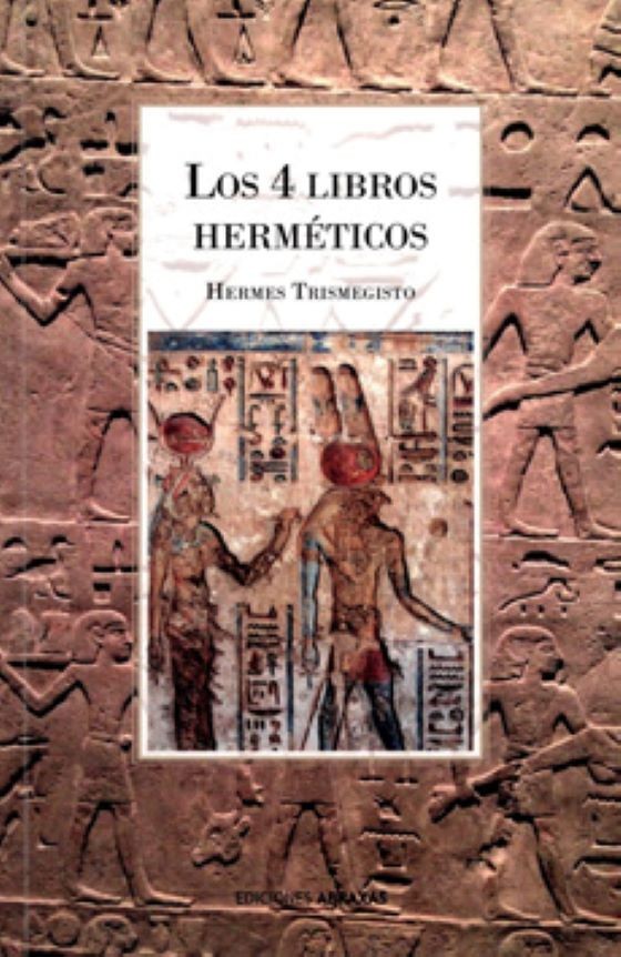 LOS 4 LIBROS HERMETICOS. SINTESIS DE LA FILOSOFIA ESOTERICA GRECO -EGIPCIA