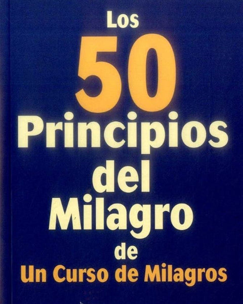 LOS 50 PRINCIPIOS DEL MILAGRO DE UN CURSO DE MILAGROS