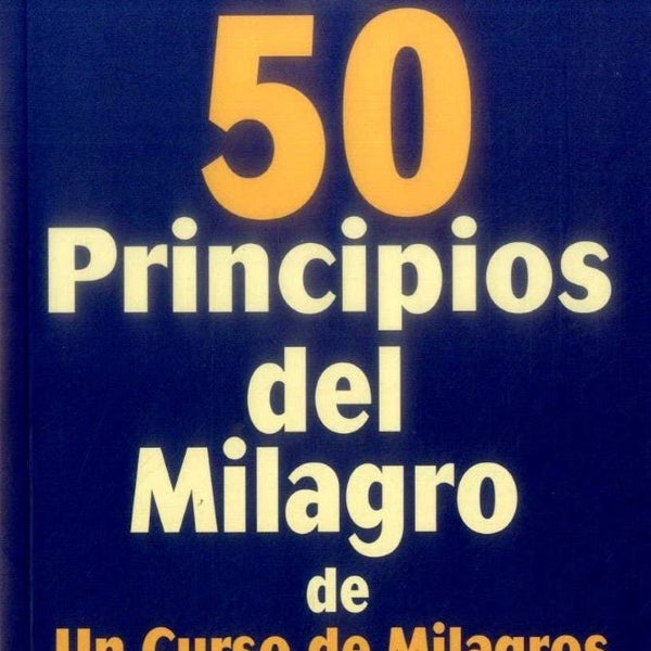 LOS 50 PRINCIPIOS DEL MILAGRO DE UN CURSO DE MILAGROS