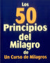 LOS 50 PRINCIPIOS DEL MILAGRO DE UN CURSO DE MILAGROS