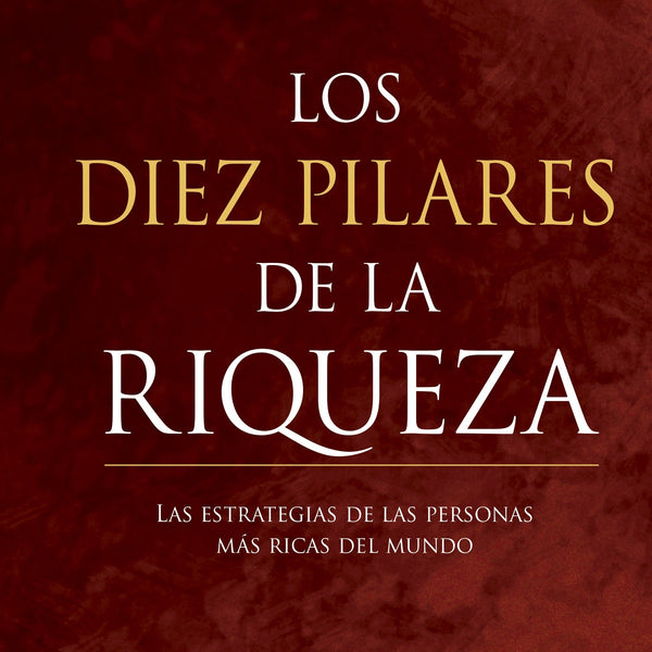 LOS DIEZ PILARES DE LA RIQUEZA