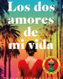 LOS DOS AMORES DE MI VIDA