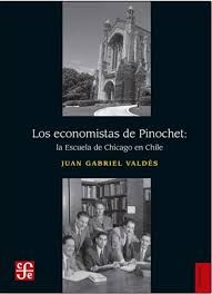 LOS ECONOMISTAS DE PINCHET. LA ESCUELA DE CHICAGO EN CHILE