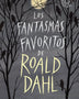 LOS FANTASMAS FAVORITOS DE ROAL DAHL